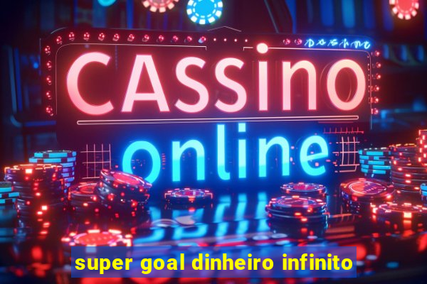 super goal dinheiro infinito